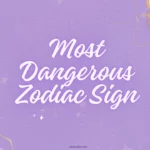 Most Dangerous Zodiac Sign